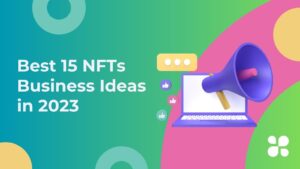 Best 15 NFTs Business Ideas in 2023