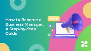 How to Become a Business Manager: A Step-by-Step Guide